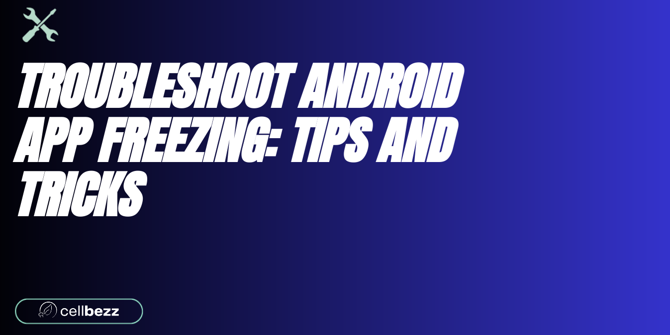 How To Fix Android App Freezing Cellbezz