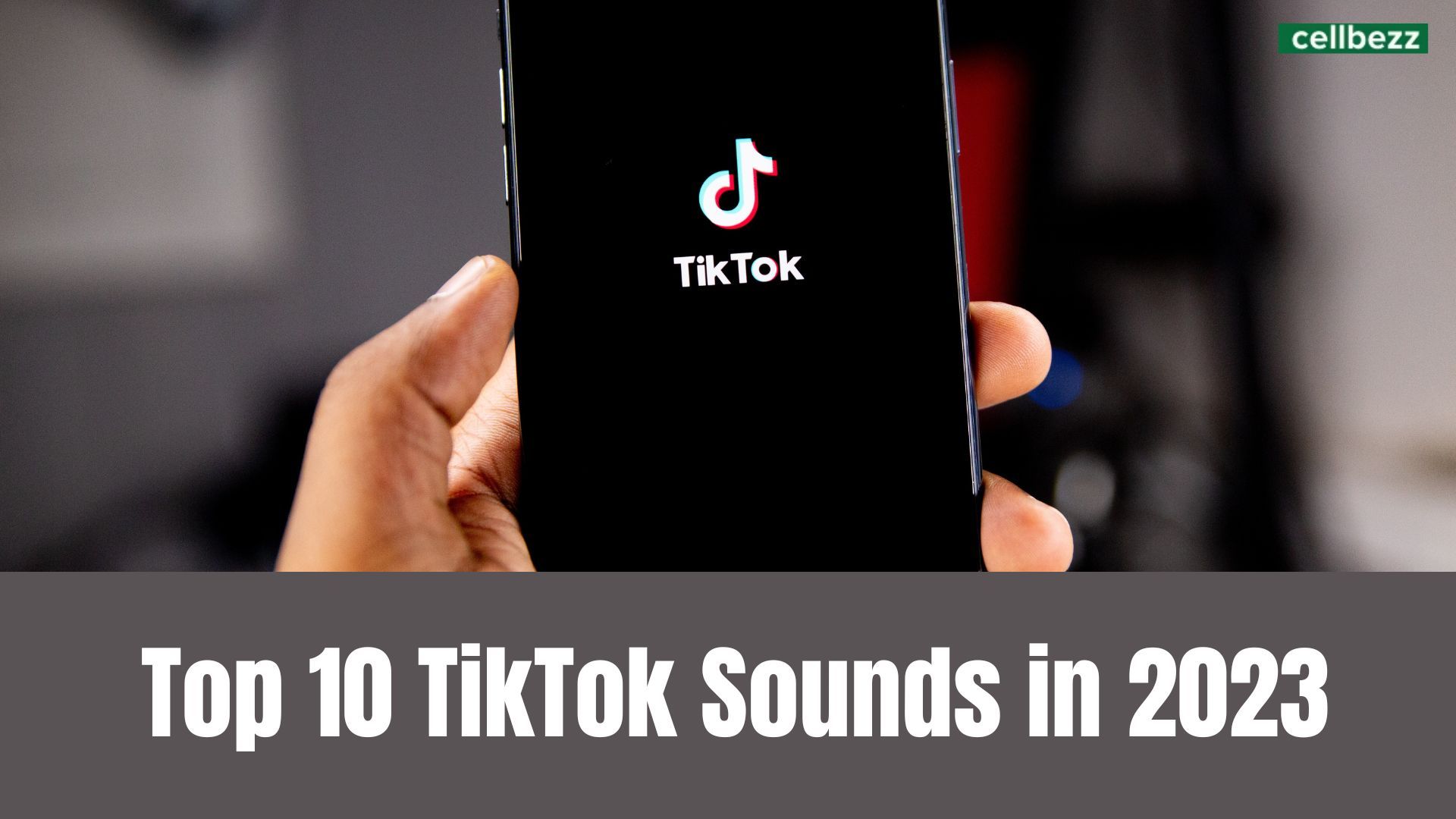 Top 10 TikTok Sounds In 2023 Cellbezz