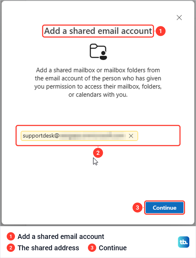 Outlook on the web Add a shared email account box with the shared address typed and Continue.