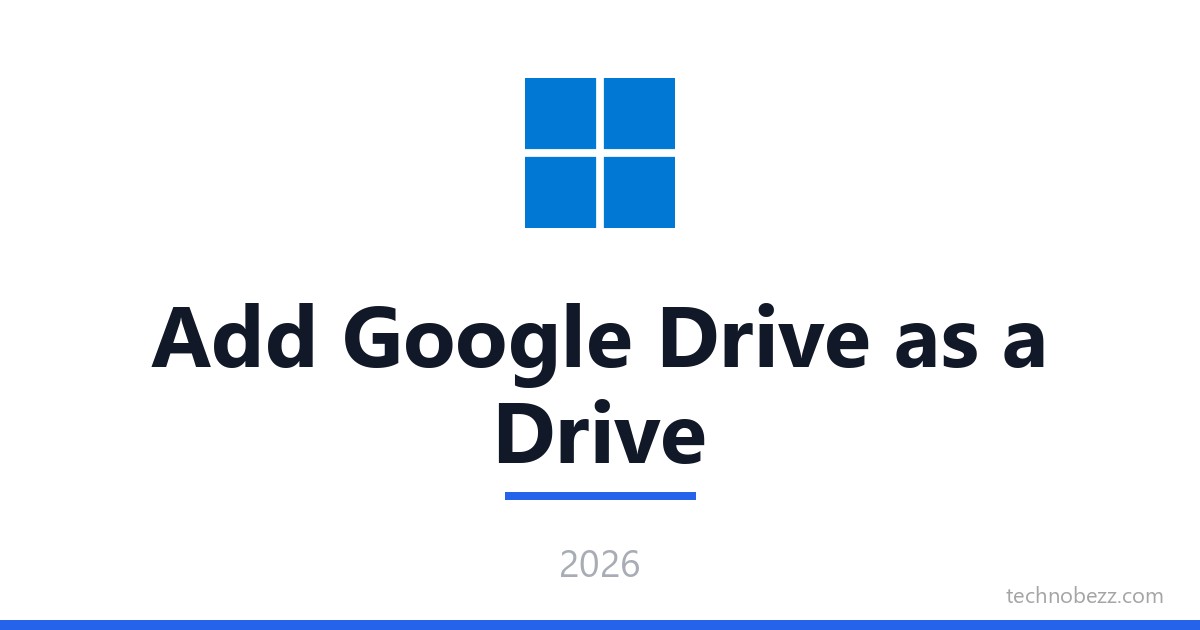 How to Add Google Drive as a Drive in Windows | Technobezz