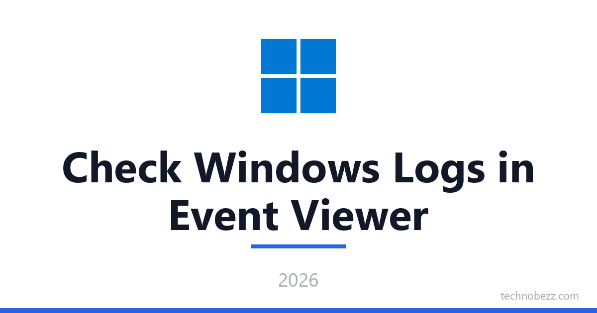 How to Check Windows Logs in Event Viewer | Technobezz