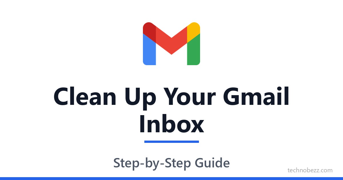 How to Clean Up Your Gmail Inbox | Technobezz