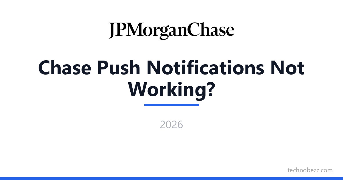 Chase Push Notifications Not Working? 9 Fixes That Work (2026) | Technobezz