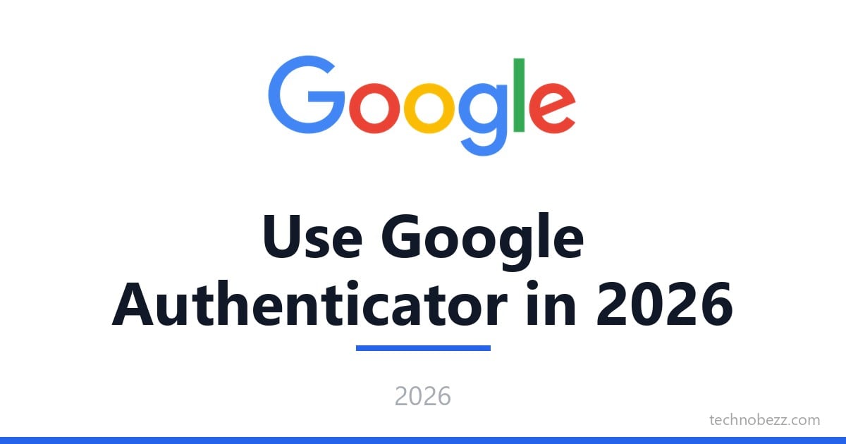 How to Use Google Authenticator in 2026 | Technobezz
