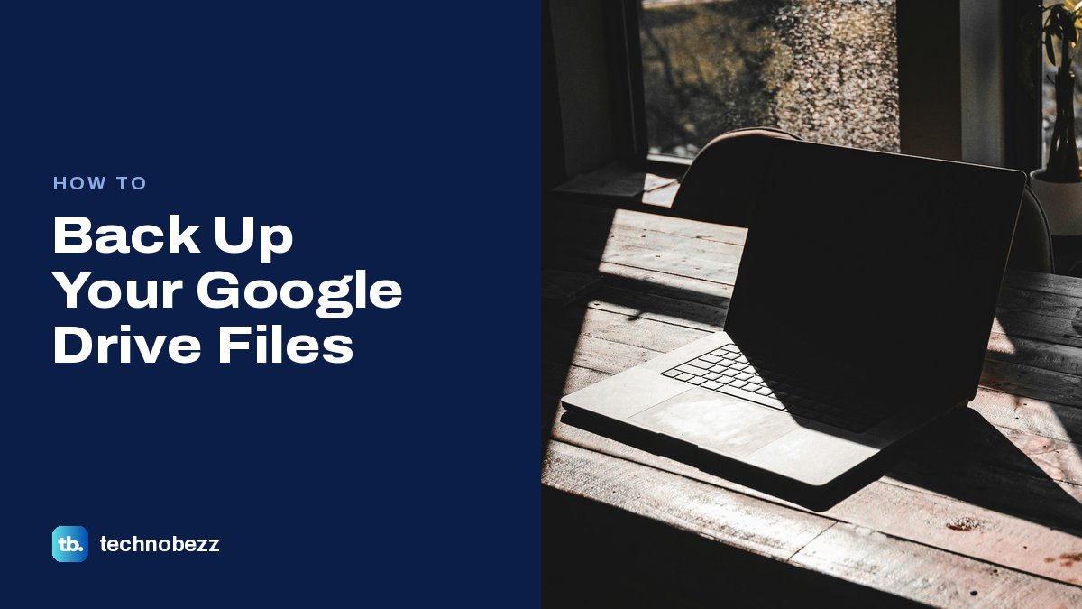 How to Back Up Your Google Drive Files | Technobezz