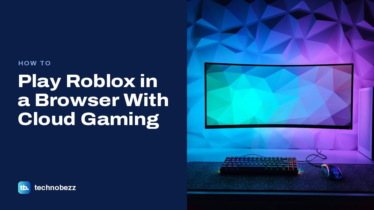 How to Play Roblox in a Browser With Cloud Gaming | Technobezz