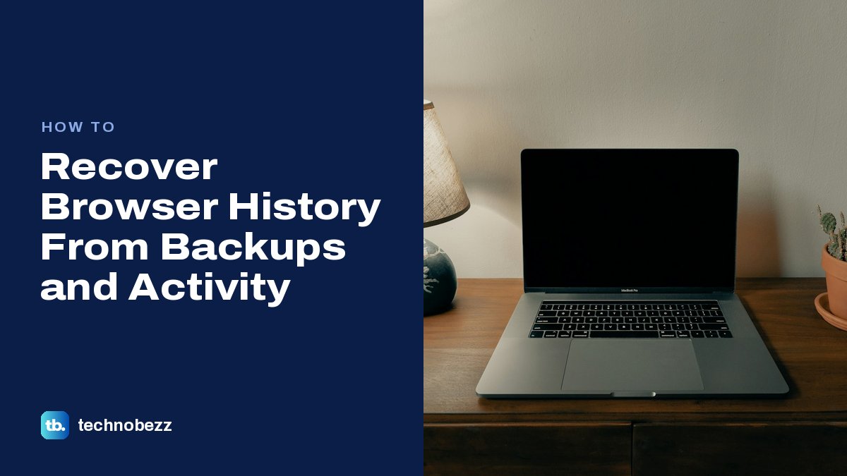 How to Recover Browser History From Backups and Activity | Technobezz