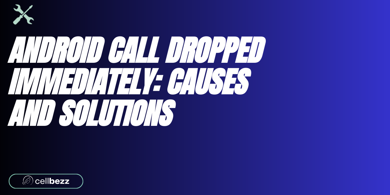 'Android Call Dropped Immediately' - How To Fix It - Cellbezz