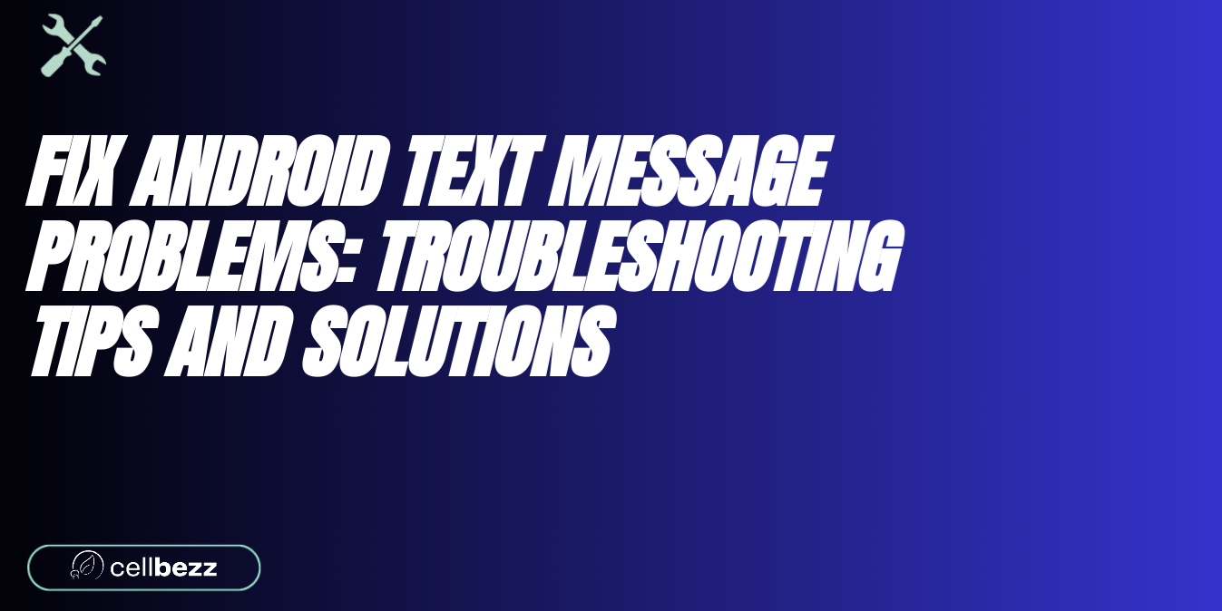 How To Fix Android Text Message Problems - Cellbezz