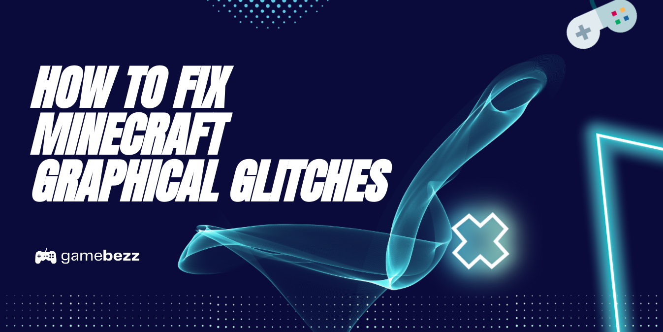 How To Fix Minecraft Graphical Glitches Gamebezz