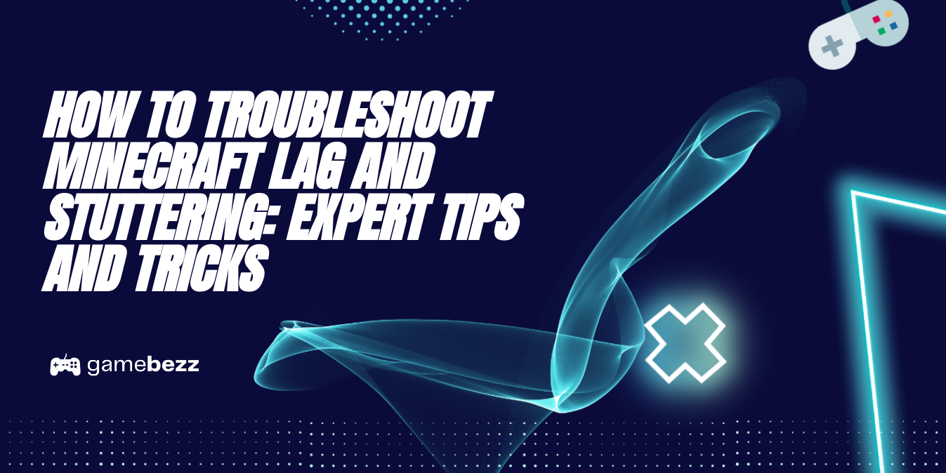 How To Troubleshoot Minecraft Lag And Stuttering Expert Tips And Tricks Gamebezz
