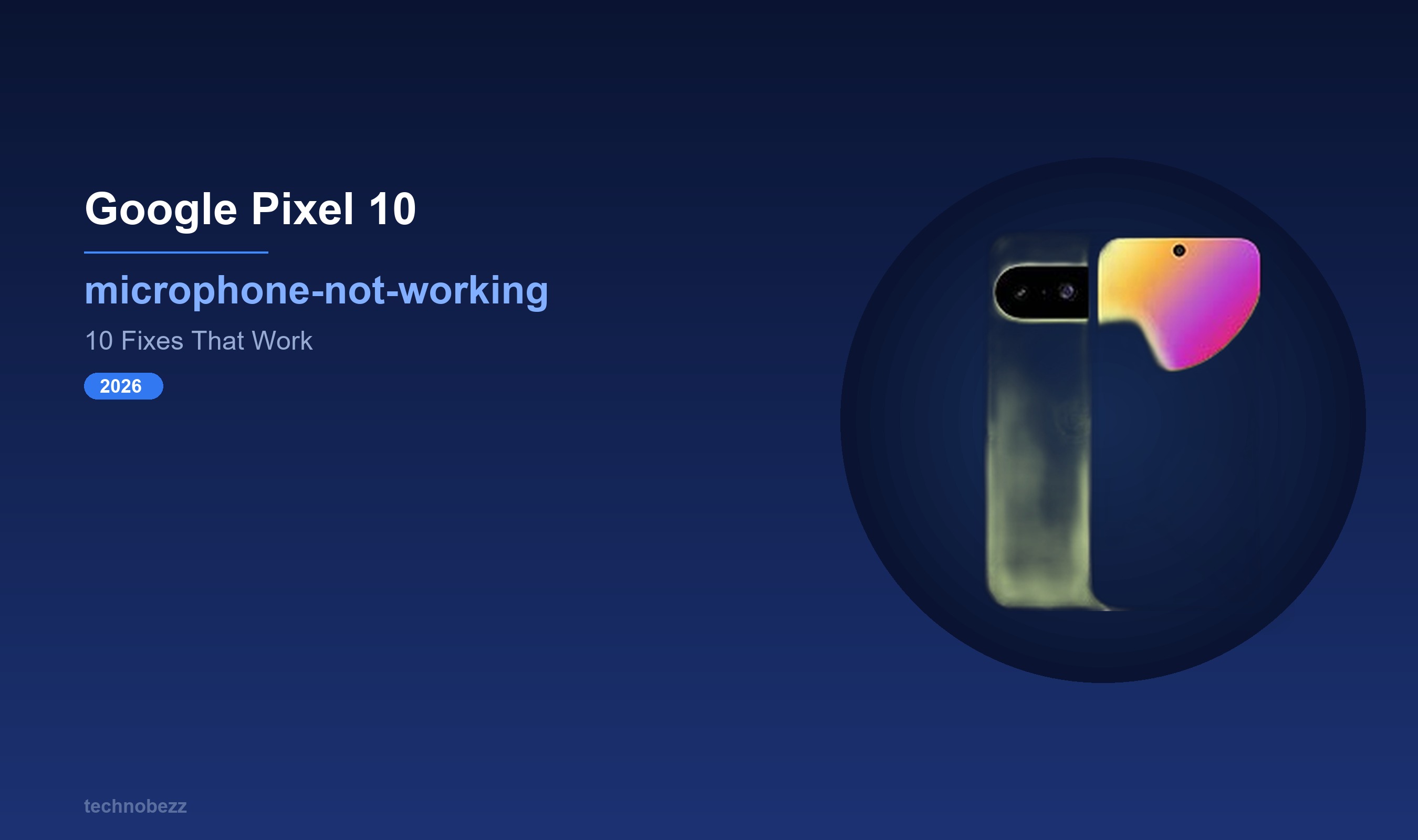 Google Pixel 10 Microphone Not Working? 10 Fixes (2026) | Technobezz