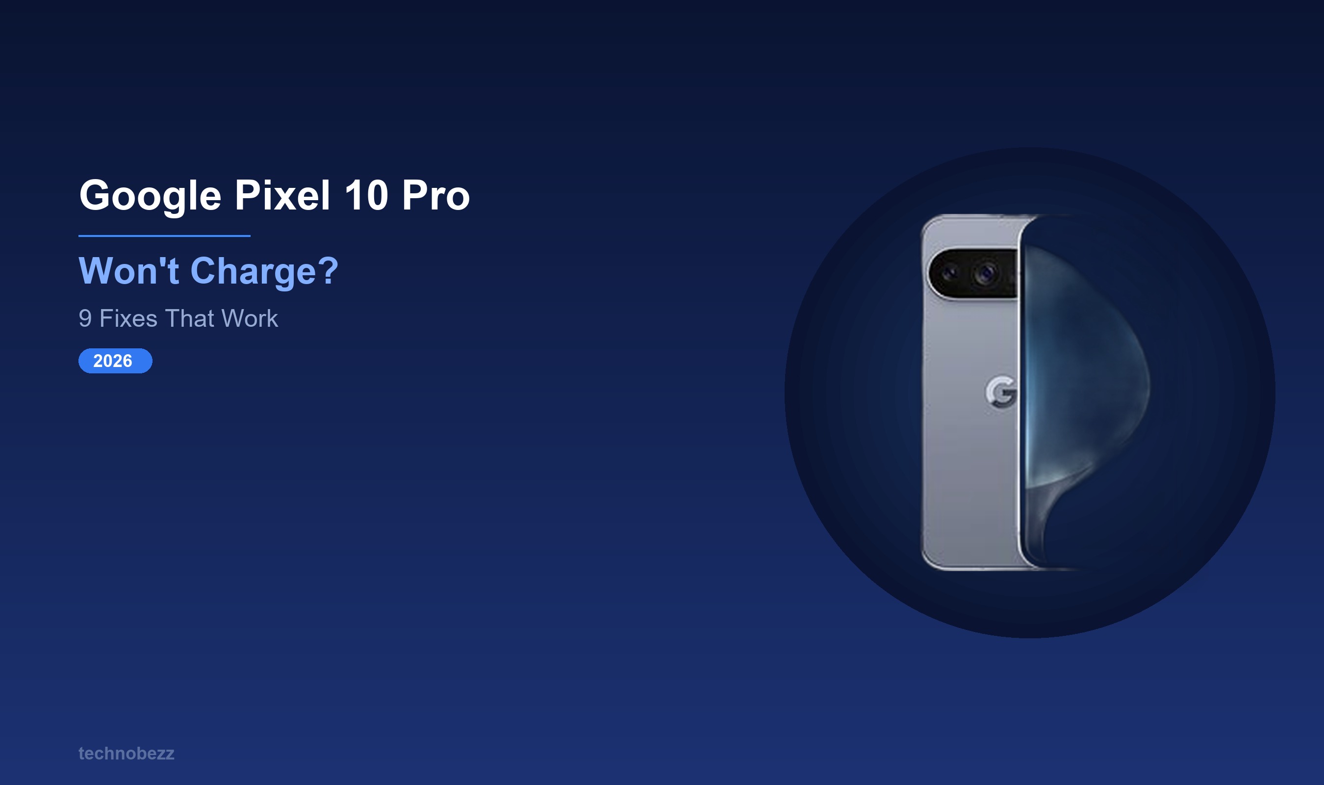 Google Pixel 10 Pro Not Charging? 9 Ways to Fix It (2026) | Technobezz