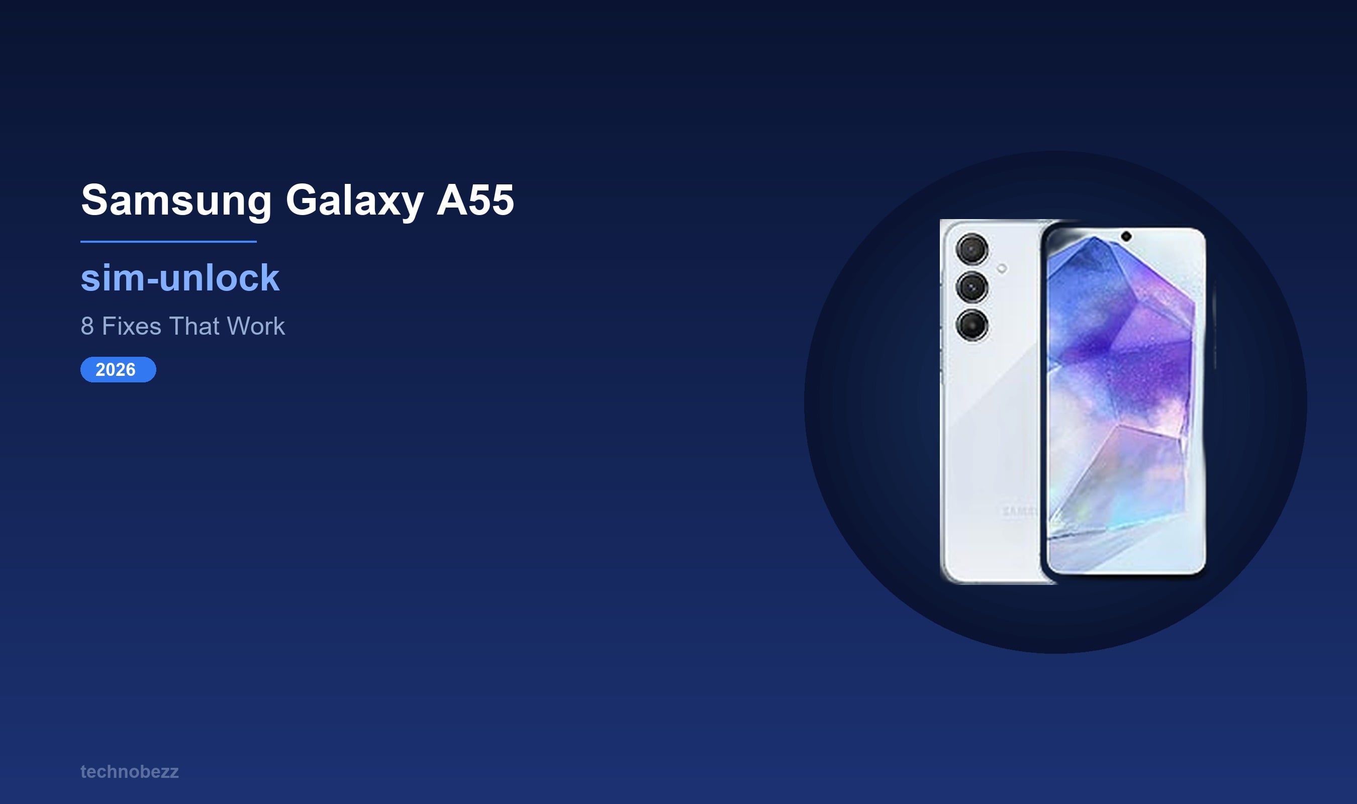 How to SIM Unlock Your Samsung Galaxy A55 (2026) | Technobezz