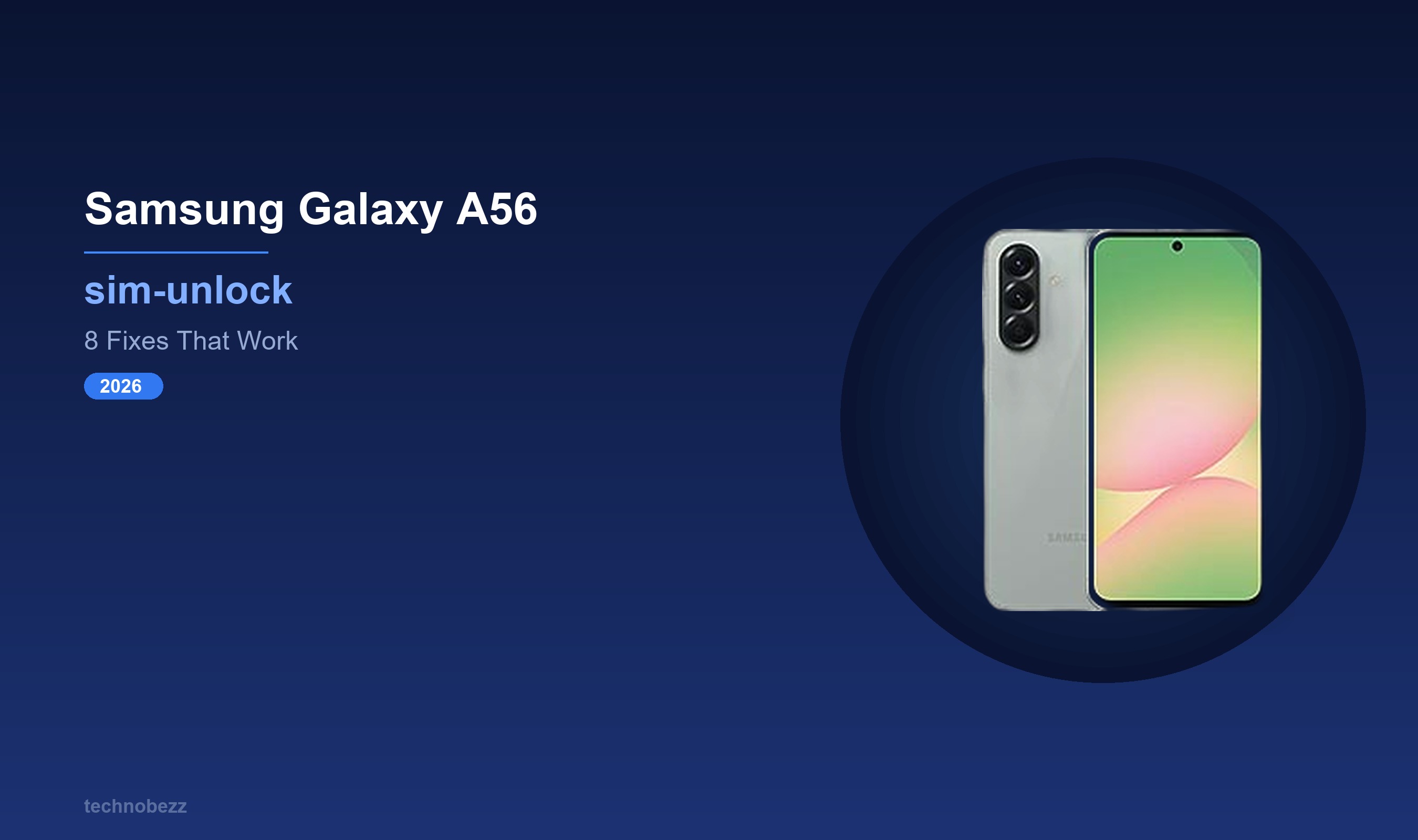 Samsung Galaxy A56 Carrier Unlock Guide (2026) | Technobezz